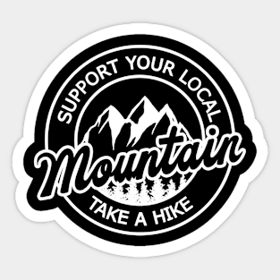 Support your local mountain - Take a hike Sticker